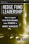 Hedge Fund Leadership: How To Inspire Peak Performance from Traders and Money Managers