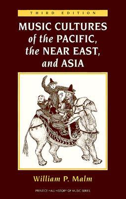 Music Cultures of the Pacific, the Near East, and Asia (3rd Edition)