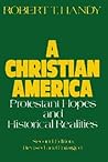 A Christian America: Protestant Hopes and Historical Realities