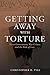 Getting Away with Torture: ...