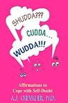 Shudda, Cudda, Wudda: Affirmations to Cope with Self-Doubt