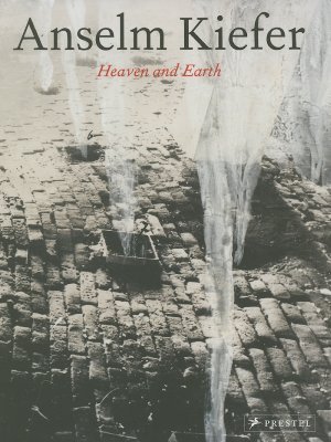 Anselm Kiefer: Heaven And Earth (Hardcover)