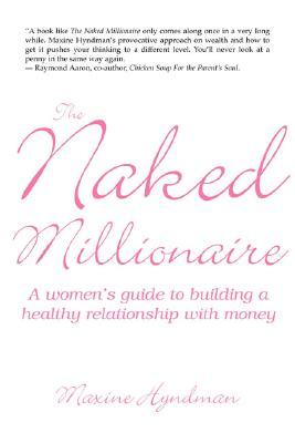 The Naked Millionaire: A Women's Guide To Building A Healthy Relationship With Money (Paperback)