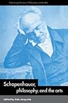 Schopenhauer, Philosophy and the Arts by Dale Jacquette