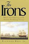 In Irons: Britain`s Naval Supremacy and the American Revolutionary Economy