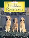 The Golden Retriever: A Comprehensive Guide to Buying, Owning, and Training (Breed Basics, 2) The Golden Retriever: A Comprehensive Guide to Buying, Owning, and Training (Breed Basics, 2)