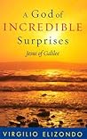 A God of Incredible Surprises: Jesus of Galilee (Celebrating Faith: Explorations in Latino Spirituality and Theology)