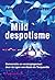 Mild despotisme. Democratie en verzorgingsstaat door de ogen ... by Albert Jan Kruiter