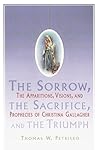 Sorrow, The Sacrifice, And The Triumph: The Apparitions, Visions, And Prophecies Of Christina Gallagher