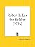 Robert E. Lee the Soldier