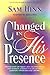 Changed In His Presence