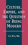 Culture, Empire, and the Question of Being Modern Culture, Empire, and the Question of Being Modern
