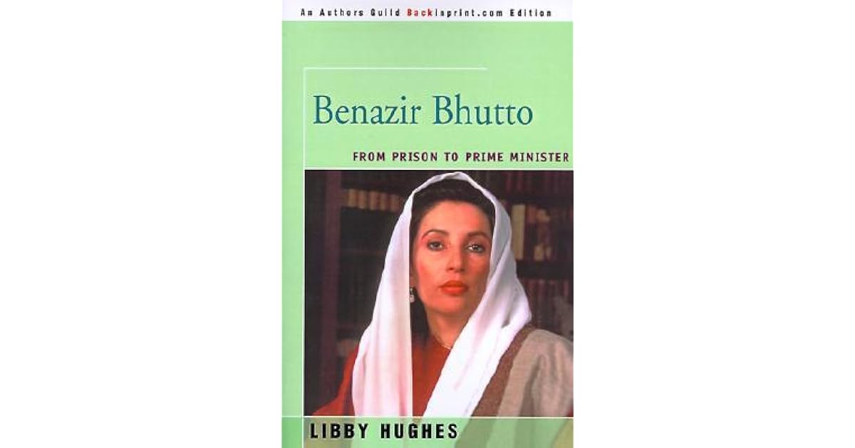 Benazir Bhutto From Prison To Prime Minister By Libby Hughes
