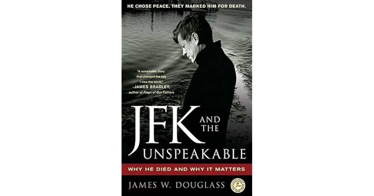 JFK and the Unspeakable: Why He Died and Why It Matters by James W. Douglass