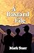 A Bastard File by Mark Starr