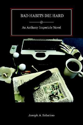 BAD HABITS DIE HARD: An Anthony Imperiale Novel (Paperback)