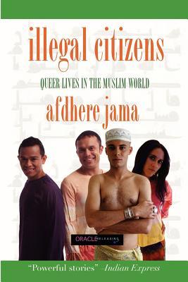 Illegal Citizens: Queer Lives in the Muslim World (Paperback)