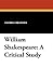 William Shakespeare: A Critical Study