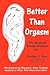 Better Than Orgasm by Stanley S. Bass