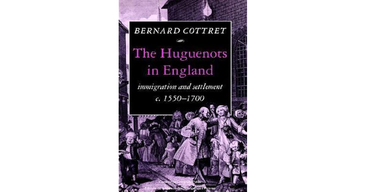 The Huguenots in England Immigration and Settlement C.15501700 by B.J