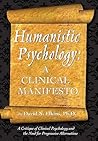 Humanistic Psychology: A Clinical Manifesto. A Critique of Clinical Psychology and the Need for Progressive Alternatives Humanistic Psychology: A Clinical Manifesto. A Critique of Clinical Psychology and the Need for Progressive Alternatives