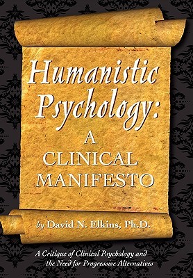 Humanistic Psychology: A Clinical Manifesto. A Critique of Clinical Psychology and the Need for Progressive Alternatives (Paperback)