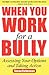 When You Work for a Bully: Assessing Your Options and Taking Action