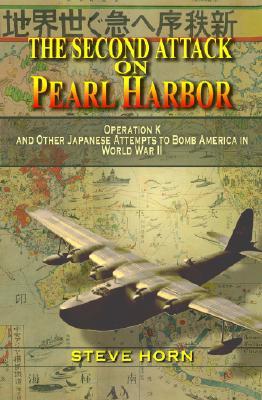 The Second Attack on Pearl Harbor: Operation K And Other Japanese Attempts to Bomb America in World War II (Hardcover)