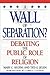A Wall of Separation?: Debating the Public Role of Religion (Enduring Questions in American Political Life Series)