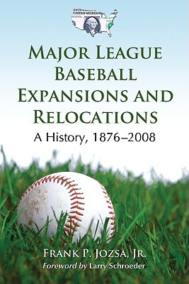 Major League Baseball Expansions and Relocations: A History, 1876-2008 (Paperback)