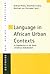 Language in African Urban Contexts: A Contribution to the Study of Indirect Globalisation (Beitrage zur Afrikaforschung)