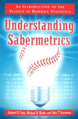 Understanding Sabermetrics: An Introduction to the Science of Baseball Statistics (Paperback)