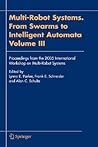 Multi-Robot Systems. From Swarms to Intelligent Automata, Volume III: Proceedings from the 2005 International Workshop on Multi-Robot Systems