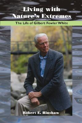 Living With Nature's Extremes: The Life of Gilbert Fowler White (Paperback)