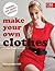 Make Your Own Clothes: Twenty Custom-fit Patterns to Sew