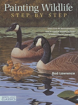 Painting Wildlife Step by Step: Learn from 50 Demonstrations How to Capture Realistic Textures in Watercolor, Oil and Acrylic (Paperback)