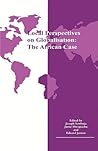 Local Perspectives on Globalisation: The African Case Local Perspectives on Globalisation: The African Case