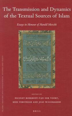 The Transmission and Dynamics of the Textual Sources of Islam: Essays in Honour of Harald Motzki (Islamic History and Civilization, 89)