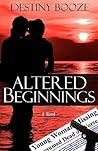 Altered Beginnings by Destiny Booze