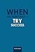 When All Else Fails - Try Success