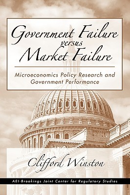 Government Failure versus Market Failure: Microeconomics Policy Research and Government Performance (Paperback)