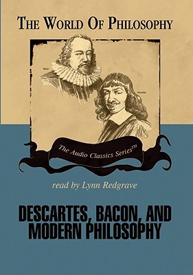 Descartes, Bacon, and Modern Philosophy (World of Philosophy)
