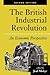 The British Industrial Revolution: An Economic Perspective