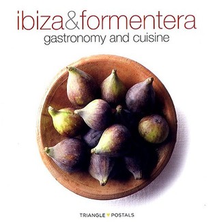 Ibiza & Formentera, gastronomy and cuisine: gastronomy and cuisine (Paperback)