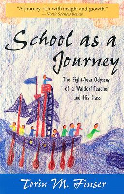 School as a Journey: The Eight-Year Odyssey of a Waldorf Teacher and His Class (Paperback)