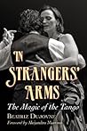 In Strangers' Arms by Beatriz Dujovne In Strangers' Arms by Beatriz Dujovne