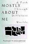 Mostly About Me: A Path Through Different Worlds