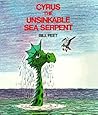 Cyrus the Unsinkable Sea Serpent by Bill Peet Cyrus the Unsinkable Sea Serpent by Bill Peet