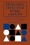 Designing Effective Work Groups (The Jossey-Bass Management and the Jossey-Bass Social and Behavioral)