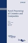 Novel Processing of Ceramics and Composites (Ceramic Transactions Series)